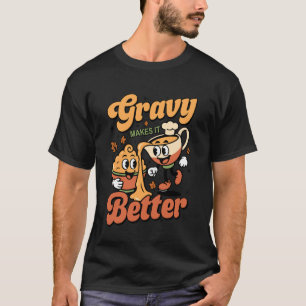 Gravy Makes It Better Mashed Potatoes Funny Thanks T-Shirt