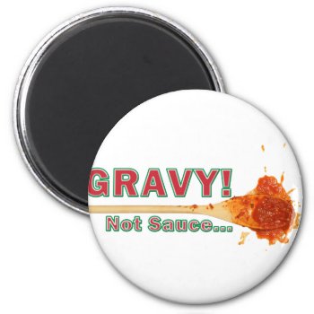 Gravy Not Sauce Magnet by Dominick_The_Donkey at Zazzle