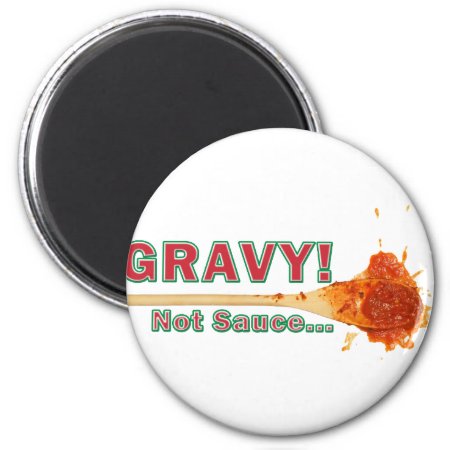 Gravy Not Sauce Magnet