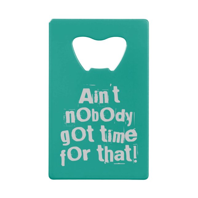 Gray Ain't Nobody Got Time For That Bottle Opener (Front)