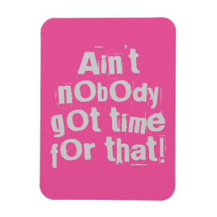 Gray Ain't Nobody Got Time For That Flexi Magnet