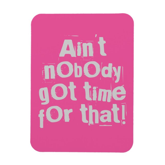 Gray Ain't Nobody Got Time For That Flexi Magnet (Vertical)