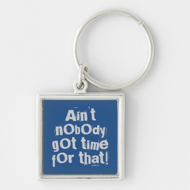 Gray Ain't Nobody Got Time For That Keychain (Front)