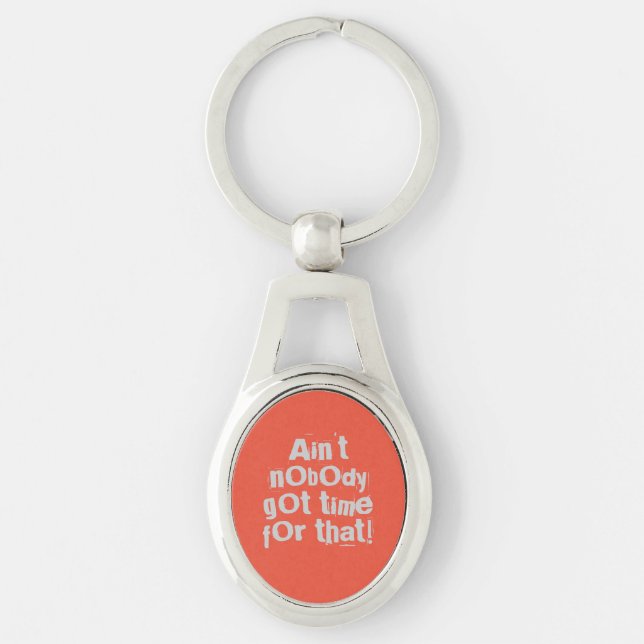 Gray Ain't Nobody Got Time For That Keychain (Front)