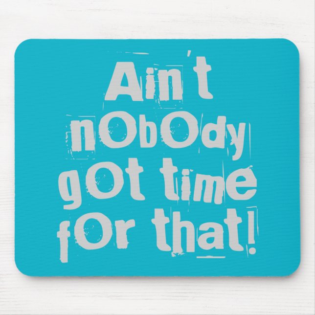 Gray Ain't Nobody Got Time For That Mouse Pad (Front)