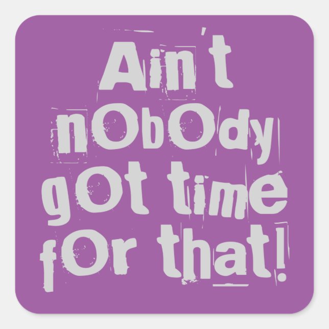 Gray Ain't Nobody Got Time For That Square Sticker (Front)