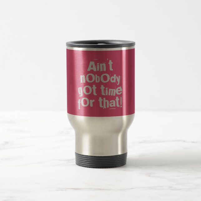 Gray Ain't Nobody Got Time For That Travel Mug (Center)