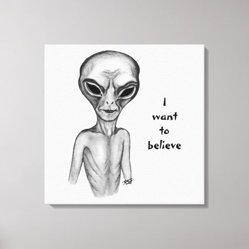 Gray Alien  I want to believe Canvas Print