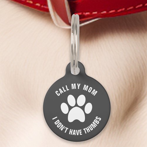 Gray Call My Mom I Dont Have Thumbs Funny Pet ID Tag