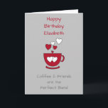 Gray Coffee & Friends Birthday greeting Card<br><div class="desc">Personalize this Birthday greeting card with a name and change the other text if you prefer. Designed in gray and red with a coffee cup and love hearts.
For a coffee lover good friend.</div>