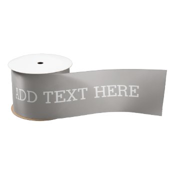 Gray Create Your Own - Make It Yours Custom Text Satin Ribbon by GotchaShop at Zazzle