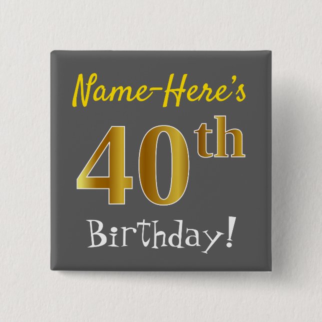 Gray, Faux Gold 40th Birthday, With Custom Name Button (Front)