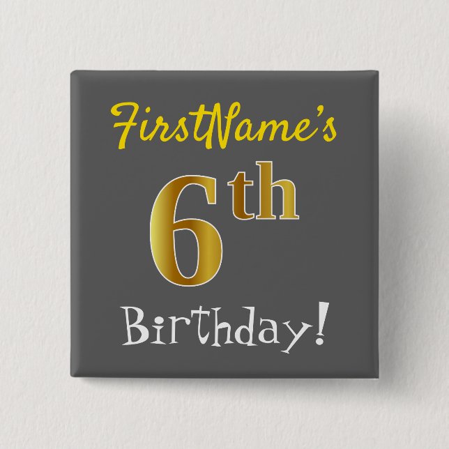 Gray, Faux Gold 6th Birthday, With Custom Name Pinback Button (Front)