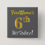[ Thumbnail: Gray, Faux Gold 6th Birthday, With Custom Name Button ]