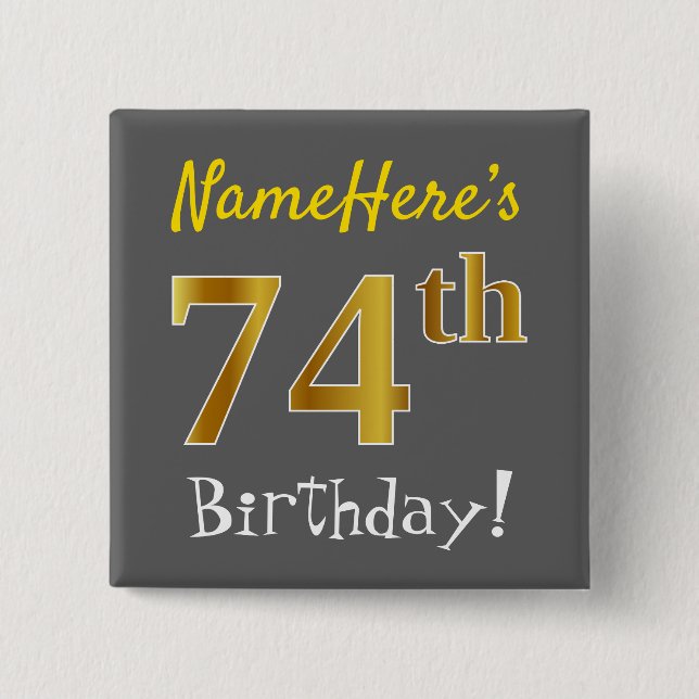 Gray, Faux Gold 74th Birthday, With Custom Name Pinback Button (Front)