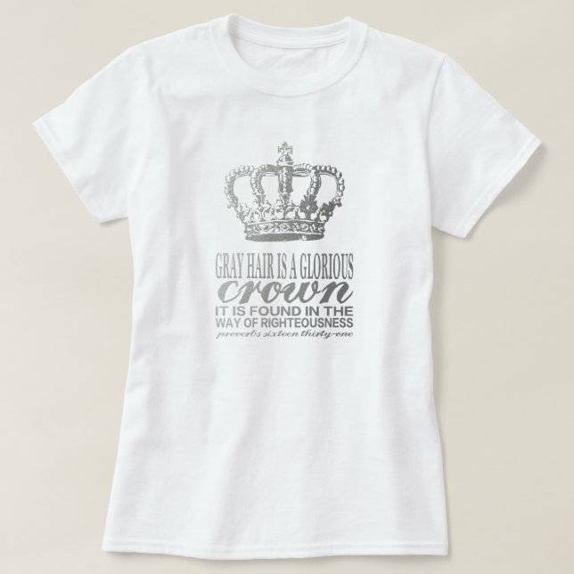 Gray hair is a glorious crown, silver scripture T-Shirt (Design Front)