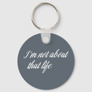 Gray I'm Not About That Life Keychain