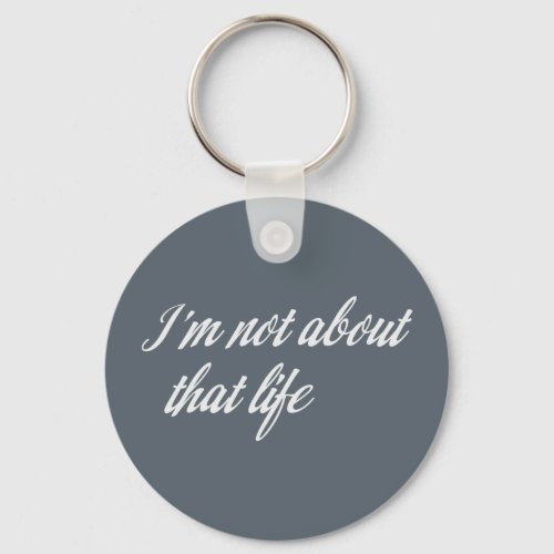 Gray Im Not About That Life Keychain