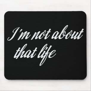 Gray I'm Not About That Life Mouse Pad