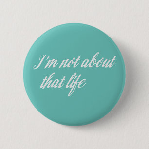 Gray I'm Not About That Life Pinback Button