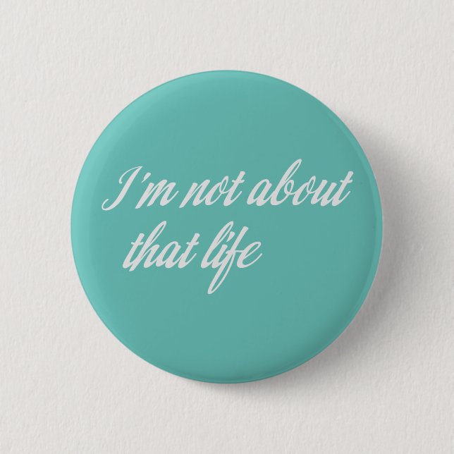 Gray I'm Not About That Life Pinback Button (Front)