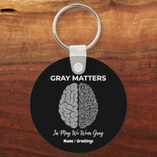 Gray Matters In May We Wear Gray Brain Tumor Aware Keychain