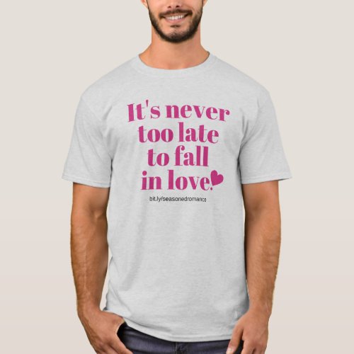 Gray Mens fit Its never too late to fall in love T_Shirt