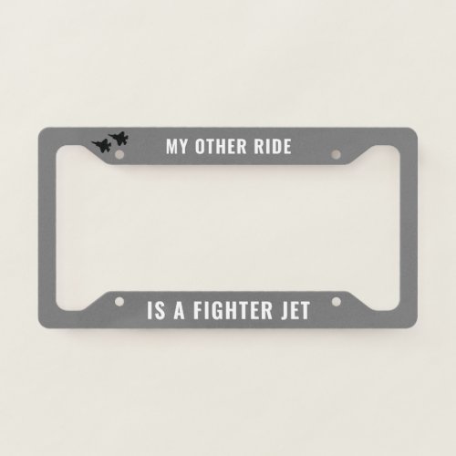 Gray My Other Ride is a Fighter Jet F_35 License Plate Frame