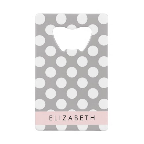 Gray Polka Dots Polka Dot Pattern Your Name Credit Card Bottle Opener