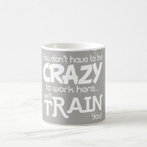 Gray white  Crazy to work here gift for coworker Coffee Mug