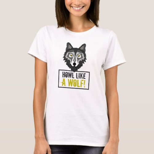 Gray Wolf Howl Like a Wolf T_Shirt