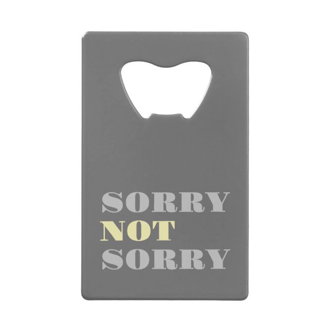 Gray Yellow Sorry Not Sorry Bottle Opener (Front)