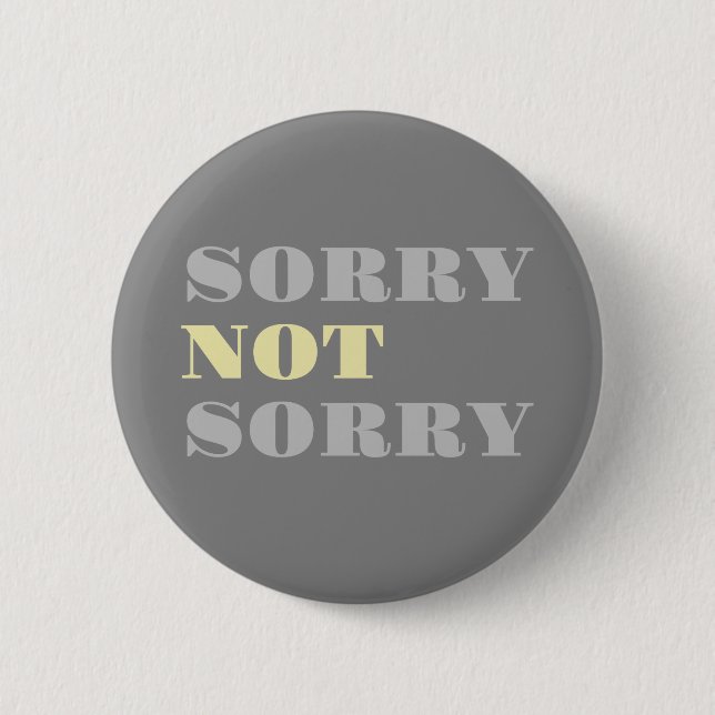 Gray Yellow Sorry Not Sorry Button (Front)