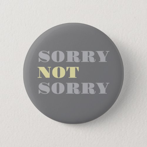 Gray Yellow Sorry Not Sorry Button