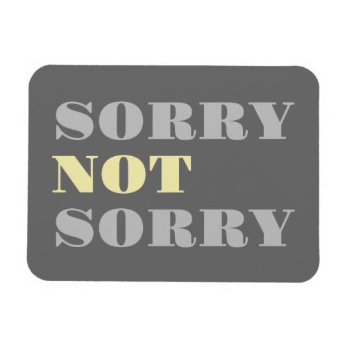 Gray Yellow Sorry Not Sorry Flexi Magnet