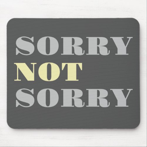 Gray Yellow Sorry Not Sorry Mousepad
