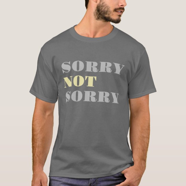 Gray Yellow Sorry Not Sorry T-shirt (Front)