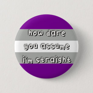 Graysexual Pride - “How Dare You Assume” - LGBT Button