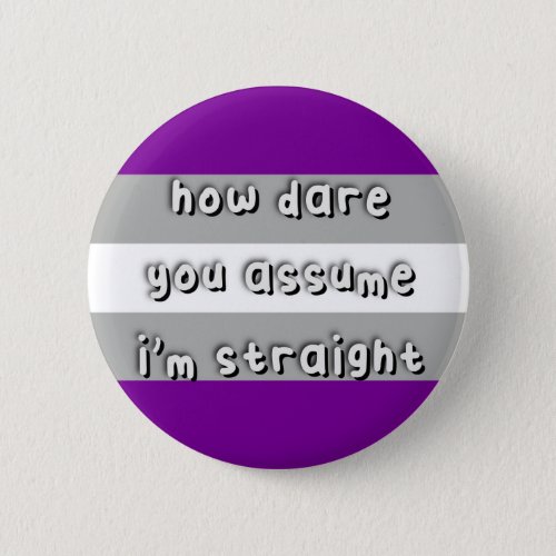 Graysexual Pride _ How Dare You Assume _ LGBT Button