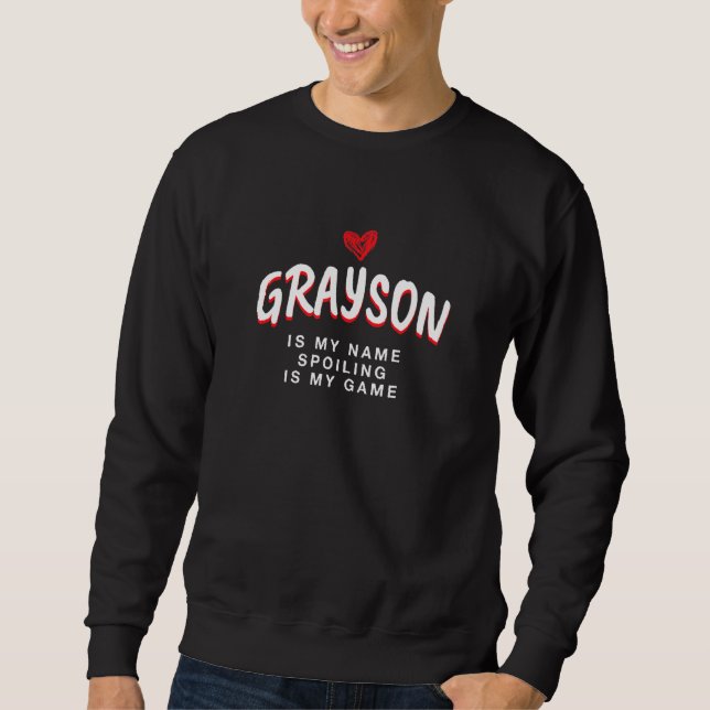 Grayson Is My Name Unique Nickname Quirky Alias Fa Sweatshirt (Front)