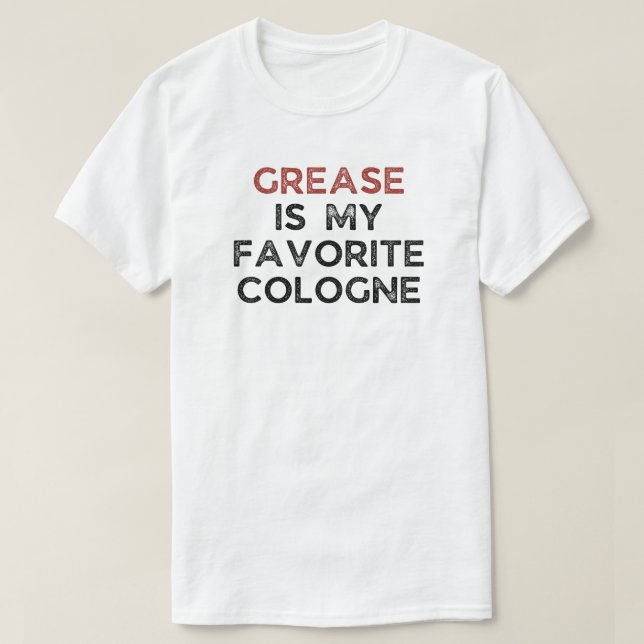 Grease Is My Favorite Cologne | Funny Mechanic T-Shirt (Design Front)
