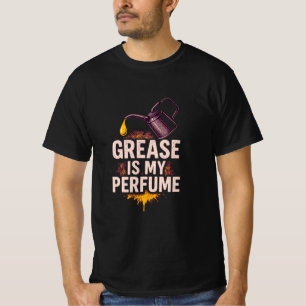 Grease Is My Perfume Auto Mechanic T-Shirt