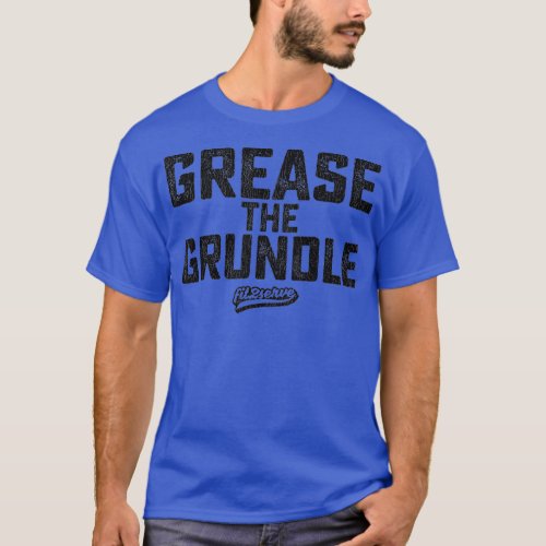 Grease The Grundle Funny Distressed Text Running F T_Shirt