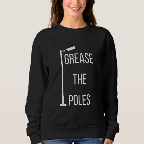 Grease the Poles Sweatshirt