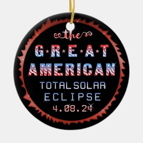 Great American Total Solar Eclipse April 8th 2024 Ceramic Ornament