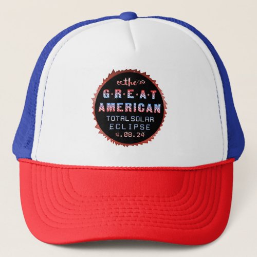 Great American Total Solar Eclipse April 8th 2024 Trucker Hat