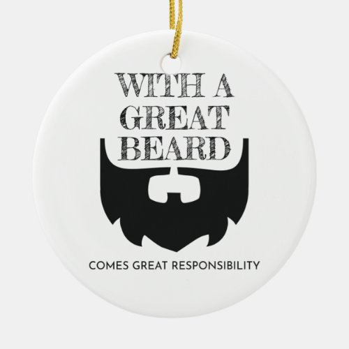 Great Beard Comes Great Responsibility Bearded Ceramic Ornament