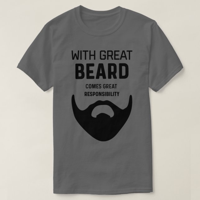 GREAT BEARD RESPONSIBILITY Funny gift for beardwea T-Shirt (Design Front)