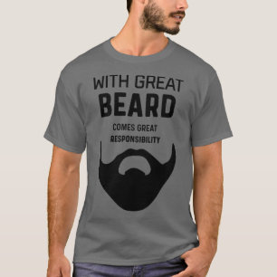 GREAT BEARD RESPONSIBILITY Funny gift for beardwea T-Shirt