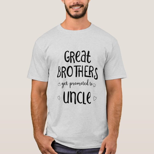 Great Brothers Get Promoted To Uncle T-Shirt (Front)